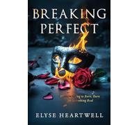 Breaking Perfect: If You’re Going to Burn, Burn for Something Real (The Breaking Series)
