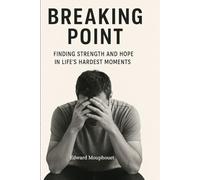 Breaking Point: Finding Strength and Hope in Life's Hardest Moments