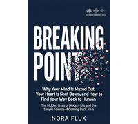 BREAKING POINT: Why Your Mind Is Maxed Out, Your Heart Is Shut Down, and How to Find Your Way Back to Human (The Human Frequency Series)