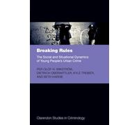Breaking Rules: The Social And Situational Dynamics Of Young People's Urban Crime (Clarendon Studies In Criminology)