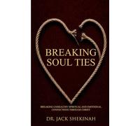 Breaking Soul Ties: Breaking Unhealthy Spiritual and Emotional Connections Through Christ