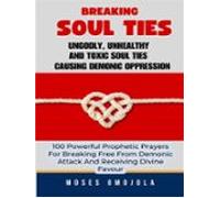 Breaking Soul Ties Ungodly Unhealthy And Toxic Soul Ties Causing Demon