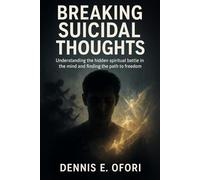 Breaking Suicidal Thoughts: Understanding the hidden spiritual battle in the mind and finding the path to freedom