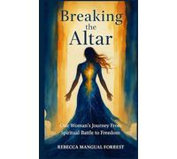 Breaking the Altar:: A true story of demonic bondage, supernatural battle, and God’s unshakable victory