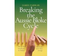 Breaking the Aussie Bloke Cycle: The no-fluff handbook for blokes who want more than average