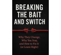 Breaking the Bait and Switch: Why They Change, Why You Stay, and How to Fix It (or Leave Right)