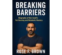Breaking The Barriers: A Biography of Ben Azadi’s Fat-Burning and Metabolic Freedom Mastery