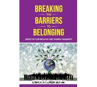 Breaking the Barriers to Belonging: United by Our Biology and Shared Humanity
