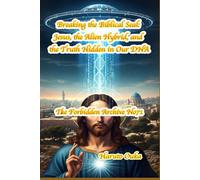 Breaking the Biblical Seal: Jesus, the Alien Hybrid, and the Truth Hidden in Our DNA: 71 (The Forbidden Archives)