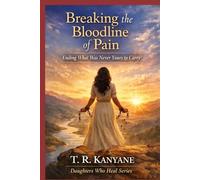 Breaking the Bloodline of Pain: Ending What Was Never Yours to Carry (Daughters Who Heal)