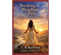 Breaking the Bloodline of Pain: Ending What Was Never Yours to Carry (Daughters Who Heal)