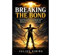 Breaking the Bond: A Counselor's Guide to Escaping Narcissistic Abuse, Healing the Trauma Bond, and Rebuilding a Life That Is Finally Yours (The Human Code Series)
