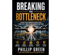 Breaking The Bottleneck: A Practical Manufacturing Guide from the C-Suite to the Production Floor (The Breaking the Bottleneck Series)