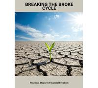 Breaking The Broke Cycle: Practical Steps To Financial Freedom