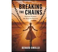 Breaking the Chains: African Women and the Race to Success: Unveiling the Hidden Barriers Holding Back Progress