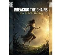 Breaking The Chains: Her Path To Healing