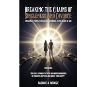 BREAKING THE CHAINS OF SINGLENESS AND DIVORCE: ENTERING A PROPHETIC MARRIAGE ACCORDING TO THE HEART OF GOD