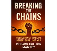 Breaking the Chains: Overcoming Financial Beliefs That Limit You