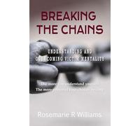 Breaking The Chains: Understanding and Overcoming Victim Mentality: 1 (The Breaking the Chains Growth Series)
