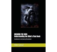 BREAKING THE CODE: Understanding the Bible's Final Book: Handbook to the Book of Revelation