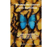 Breaking the Contract with Perfectionism: A Guided Healing Journal for Releasing Control, Self-Criticism, and the Need to Be Perfect