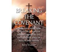 Breaking The Covenant: Jewish Apostasy from the Favorite Jews of Roman Emperors to the Favorite Jews of Hitler and Stalin
