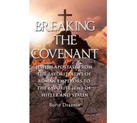 Breaking The Covenant: Jewish Apostasy from the Favorite Jews of Roman Emperors to the Favorite Jews of Hitler and Stalin