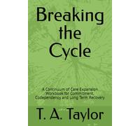 Breaking the Cycle: A Continuum of Care Expansion Workbook for Commitment, Codependency and Long Term Recovery (A Fork in the Road Recovery Workbooks)