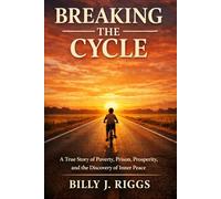 Breaking the Cycle: A True Story of Poverty, Prison, Prosperity, and the Discovery of Inner Peace (The Sacred Territory Series: Three books. One journey. One Savior.)