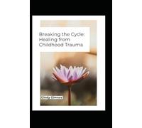 Breaking the Cycle: Healing from Childhood Trauma