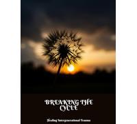 BREAKING THE CYCLE Healing Intergenerational Trauma