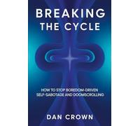 Breaking the Cycle: How to Stop Boredom-Driven Self-Sabotage and Doomscrolling