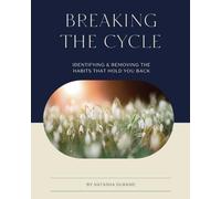 Breaking the Cycle: Identifying & Removing the Habits That Hold You Back