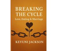 Breaking the Cycle: Love, Dating & Marriage