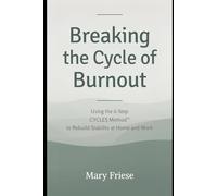 Breaking the Cycle of Burnout: Using the 6- Step CYCLES Method™ to Rebuild Stability at Home and Work