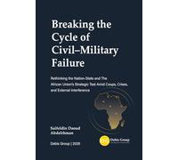 Breaking the Cycle of Civil-Military Failure Rethinking the Nation-State and The AU’s Strategic Test Amid Coups, Crises, and External Interference: UAE’s vs. Qatar’s Mediation in Africa