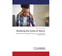 Breaking the Cycle of Worry: A Biblical and Psychological Approach to Anxiety and Mental Health