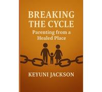 Breaking The Cycle: Parenting From A Healed Place
