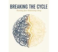 Breaking The Cycle: Rewriting Your Relationship Story