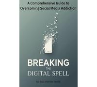 Breaking the Digital Spell: A Comprehensive Guide to Overcoming Social Media Addiction