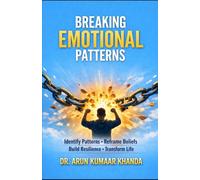 Breaking the Emotional Patterns: Identify Patterns • Reframe Beliefs • Build Resilience • Transform Life: 2 (Emotional Healing)