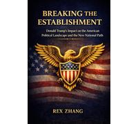 Breaking the Establishment: Donald Trump’s Impact on the American Political Landscape and the New (The World Order)
