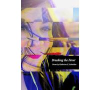 Breaking the Fever: Poems by Katherine E. Schneider