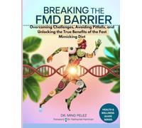 Breaking the FMD Barrier:: Overcoming Challenges, Avoiding Pitfalls, and Unlocking the True Benefits of the Fast Mimicking Diet: 3 (Health And Wellness Guide)