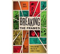 Breaking the Frames: Populism and Prestige in Comics Studies (World Comics and Graphic Nonfiction Series)
