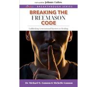 Breaking The Freemason Code: Unblocking Generational Barriers to Healing (TalkDr.TV Breakthrough Series)