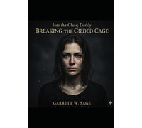 Breaking The Gilded Cage: Into The Glass, Darkly Book 1 Second Edition