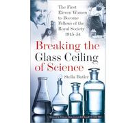 Breaking the Glass Ceiling of Science: The First Eleven Women to Become Fellows of the Royal Society 1945-54