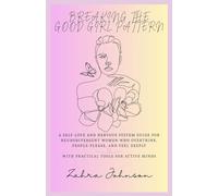 Breaking The Good Girl Pattern: A Self-Love and Nervous System Guide for Neurodivergent Women Who Overthink, People-Please, and Feel Deeply with Practical tools for busy mind