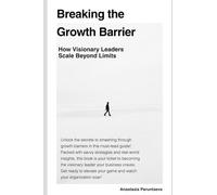 Breaking the Growth Barrier: How Visionary Leaders Scale Beyond Limits (Breaking Barriers)